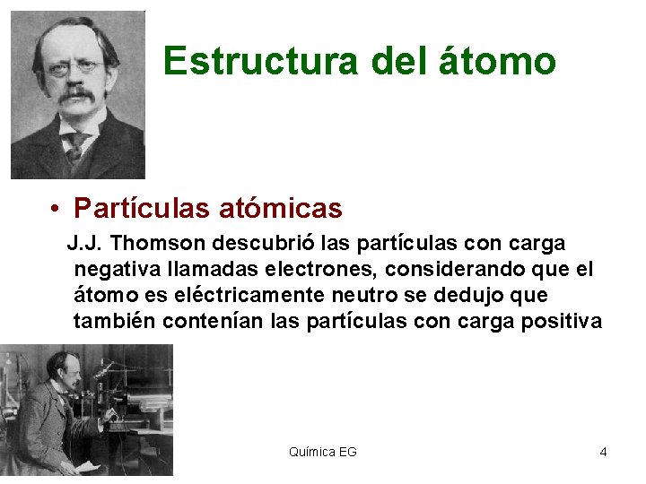 Estructura del átomo • Partículas atómicas J. J. Thomson descubrió las partículas con carga