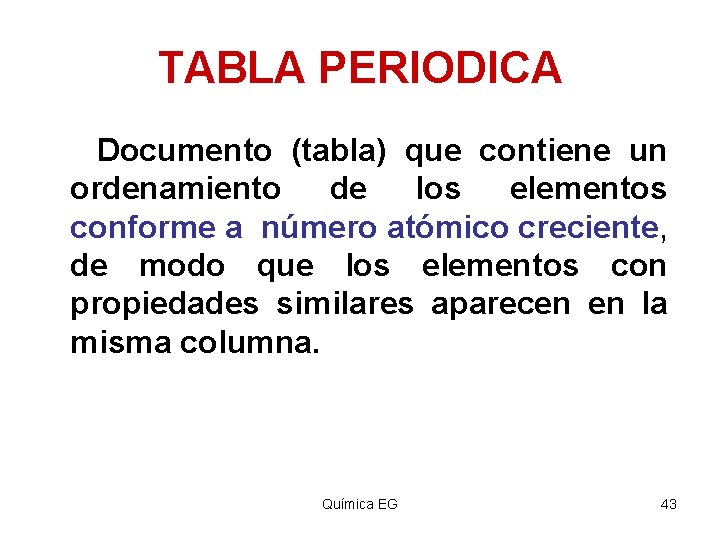 TABLA PERIODICA Documento (tabla) que contiene un ordenamiento de los elementos conforme a número