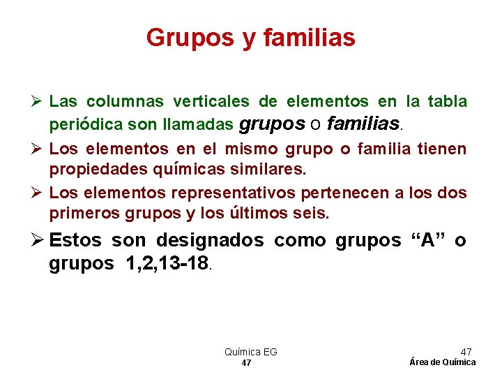 Grupos y familias Ø Las columnas verticales de elementos en la tabla periódica son