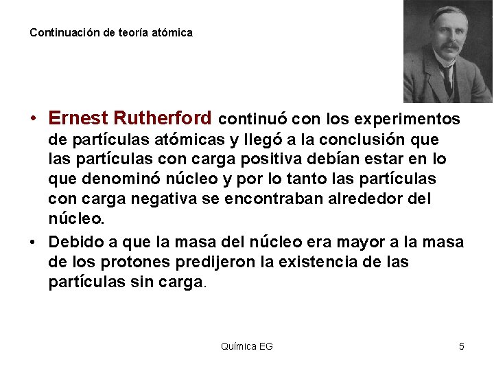 Continuación de teoría atómica • Ernest Rutherford continuó con los experimentos de partículas atómicas