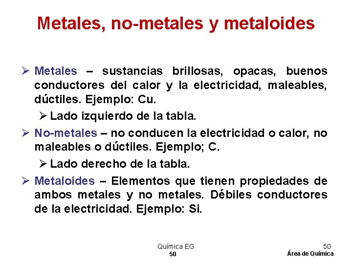 Metales, no-metales y metaloides Ø Metales – sustancias brillosas, opacas, buenos conductores del calor