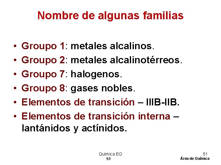 Nombre de algunas familias • • • Groupo 1: metales alcalinos. Groupo 2: metales