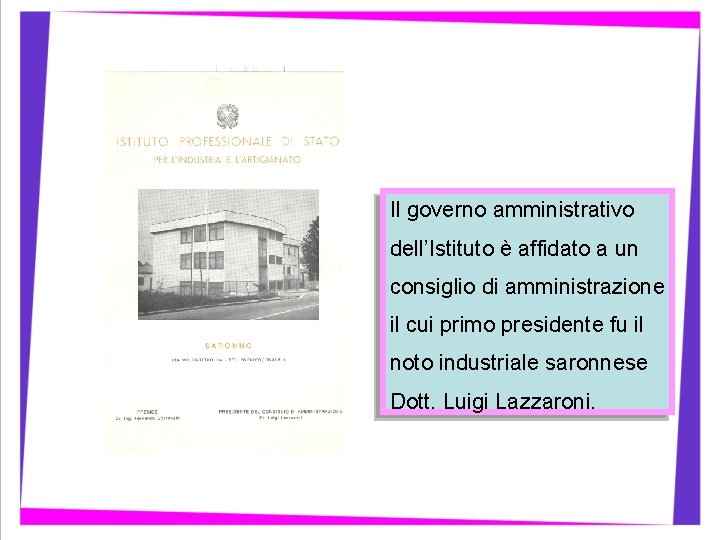 Il governo amministrativo dell’Istituto è affidato a un consiglio di amministrazione il cui primo