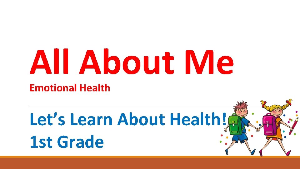 All About Me Emotional Health Let’s Learn About Health! 1 st Grade 