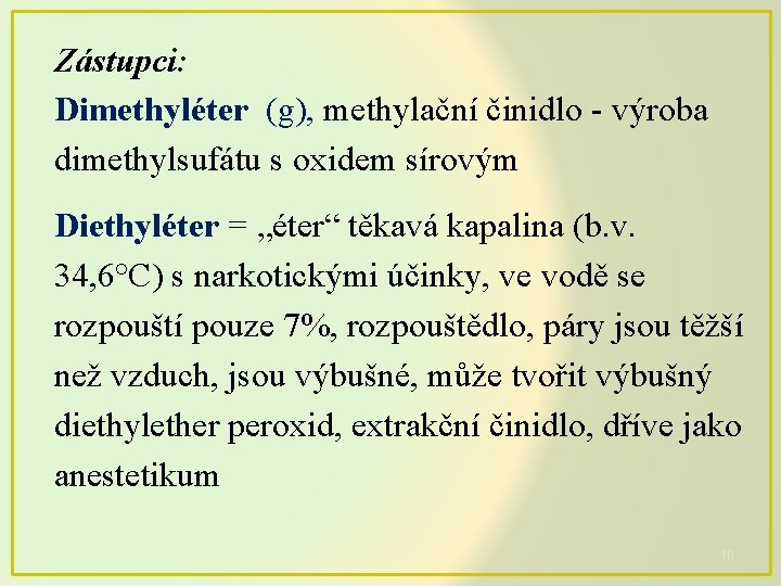 Zástupci: Dimethyléter (g), methylační činidlo - výroba dimethylsufátu s oxidem sírovým Diethyléter = „éter“