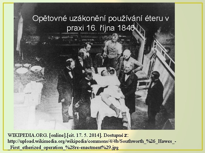 Opětovné uzákonění používání éteru v praxi 16. října 1846 WIKIPEDIA. ORG. [online]. [cit. 17.