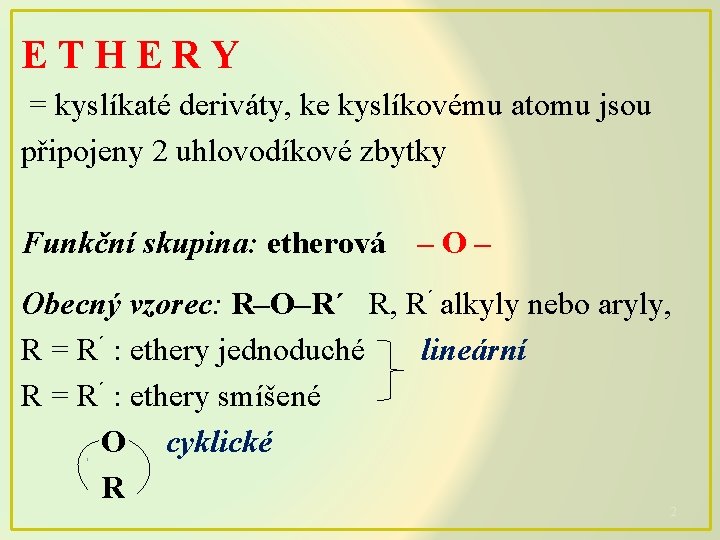 ETHERY = kyslíkaté deriváty, ke kyslíkovému atomu jsou připojeny 2 uhlovodíkové zbytky Funkční skupina: