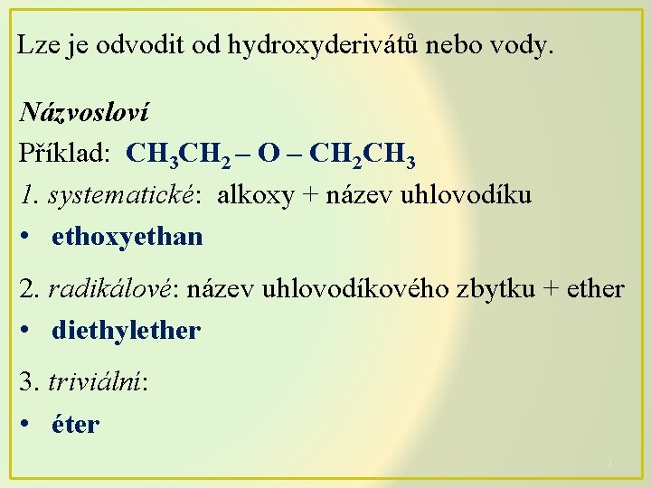 Lze je odvodit od hydroxyderivátů nebo vody. Názvosloví Příklad: CH 3 CH 2 –