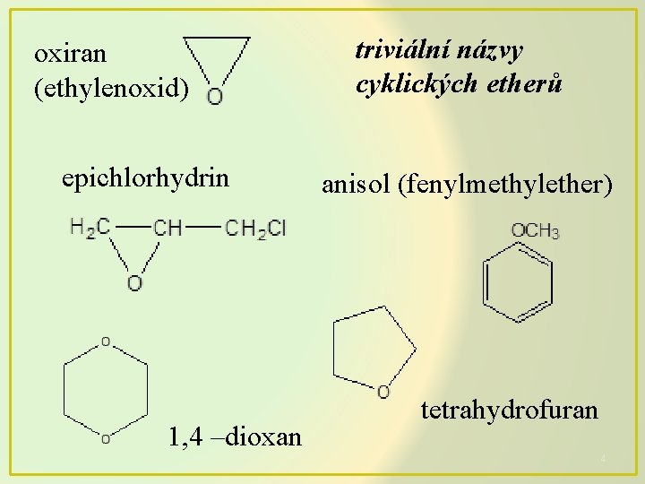 oxiran (ethylenoxid) epichlorhydrin 1, 4 –dioxan triviální názvy cyklických etherů anisol (fenylmethylether) tetrahydrofuran 4