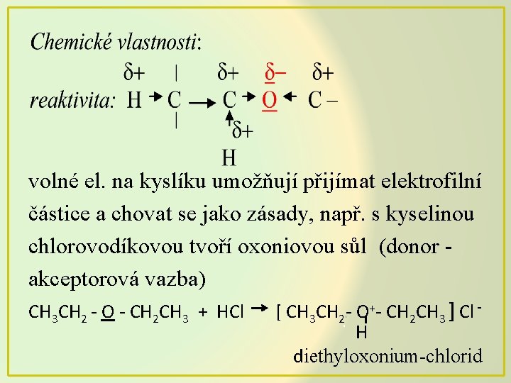 volné el. na kyslíku umožňují přijímat elektrofilní částice a chovat se jako zásady, např.