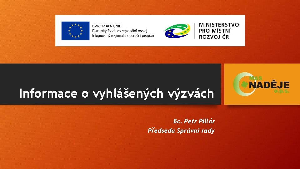 Informace o vyhlášených výzvách Bc. Petr Pillár Předseda Správní rady 