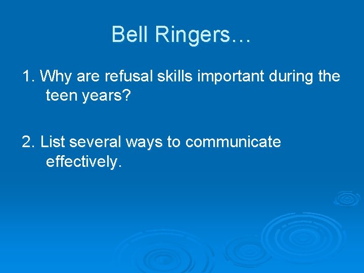 Bell Ringers… 1. Why are refusal skills important during the teen years? 2. List