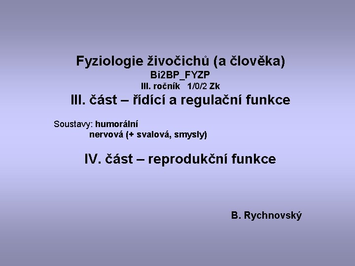 Fyziologie živočichů (a člověka) Bi 2 BP_FYZP III. ročník 1/0/2 Zk III. část –