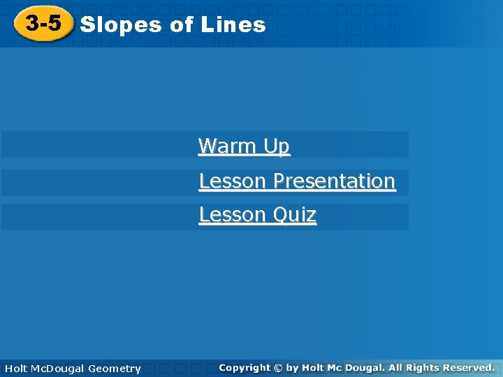 3 -5 Slopesofof. Lines Warm Up Lesson Presentation Lesson Quiz Holt Geometry Holt Mc. 3 -5 Slopesofof. Lines Warm Up Lesson Presentation Lesson Quiz Holt Geometry Holt Mc.