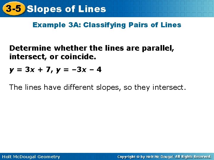 3 -5 Slopes of Lines Example 3 A: Classifying Pairs of Lines Determine whether