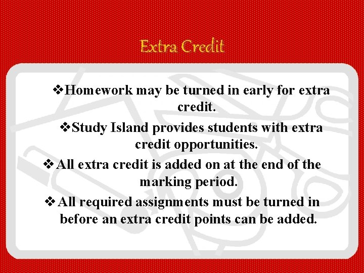Extra Credit v. Homework may be turned in early for extra credit. v. Study
