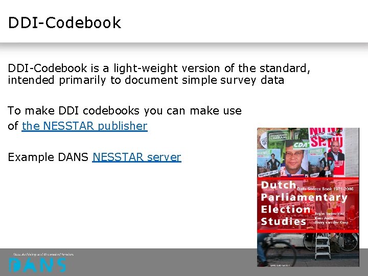 DDI-Codebook is a light-weight version of the standard, intended primarily to document simple survey DDI-Codebook is a light-weight version of the standard, intended primarily to document simple survey