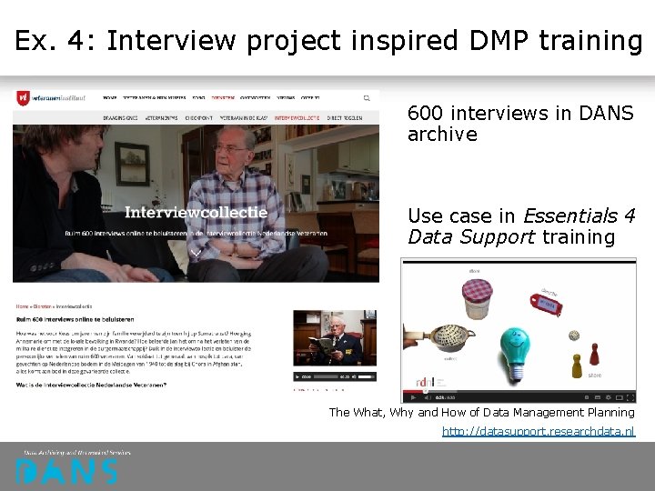 Ex. 4: Interview project inspired DMP training 600 interviews in DANS archive Use case Ex. 4: Interview project inspired DMP training 600 interviews in DANS archive Use case