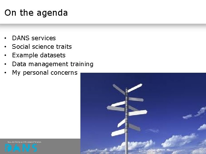 On the agenda • • • DANS services Social science traits Example datasets Data On the agenda • • • DANS services Social science traits Example datasets Data