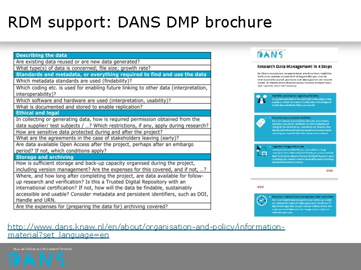 RDM support: DANS DMP brochure http: //www. dans. knaw. nl/en/about/organisation-and-policy/informationmaterial? set_language=en RDM support: DANS DMP brochure http: //www. dans. knaw. nl/en/about/organisation-and-policy/informationmaterial? set_language=en