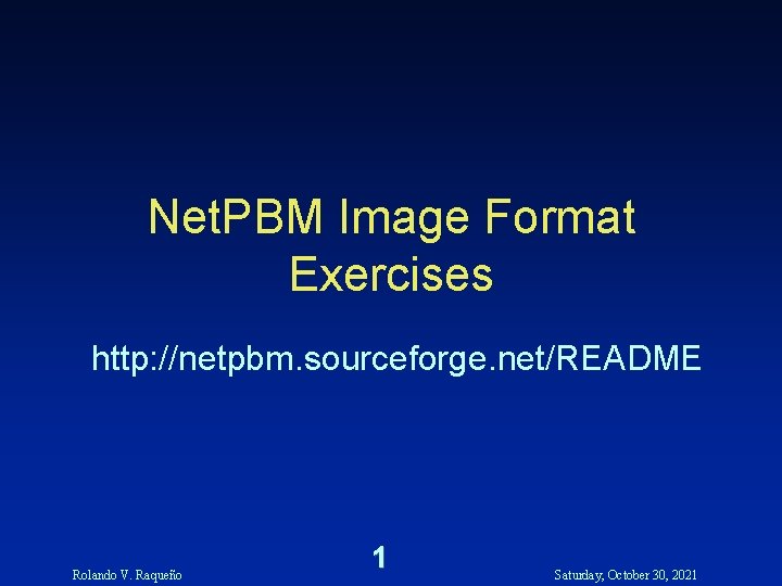 Net. PBM Image Format Exercises http: //netpbm. sourceforge. net/README Rolando V. Raqueño 1 Saturday,