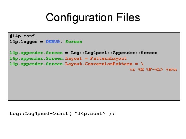 Configuration Files #l 4 p. conf l 4 p. logger = DEBUG, Screen l