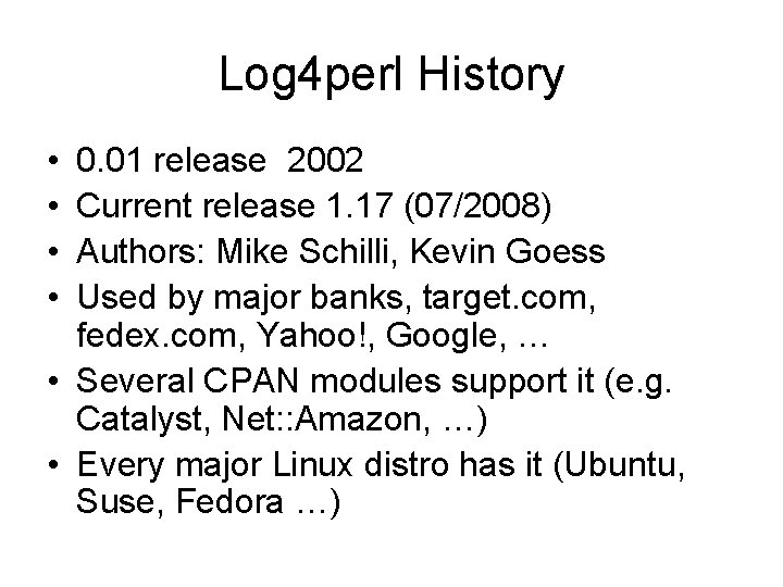 Log 4 perl History • • 0. 01 release 2002 Current release 1. 17