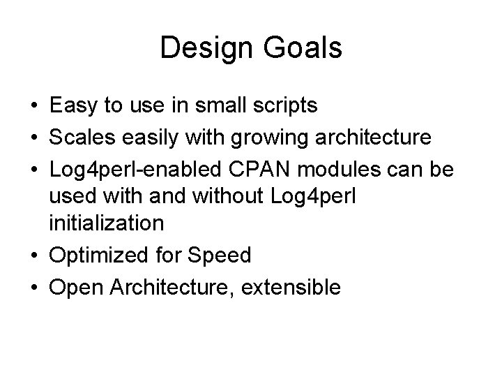 Design Goals • Easy to use in small scripts • Scales easily with growing