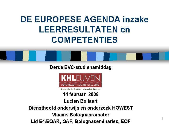 DE EUROPESE AGENDA inzake LEERRESULTATEN en COMPETENTIES Derde EVC-studienamiddag 14 februari 2008 Lucien Bollaert
