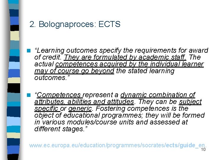 2. Bolognaproces: ECTS n “Learning outcomes specify the requirements for award of credit. They