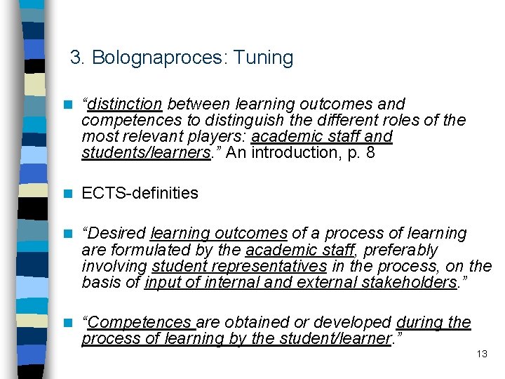 3. Bolognaproces: Tuning n “distinction between learning outcomes and competences to distinguish the different