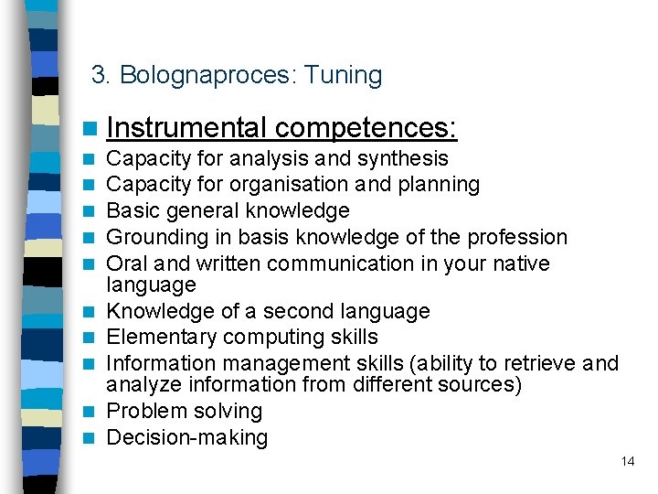 3. Bolognaproces: Tuning n Instrumental n n n n n competences: Capacity for analysis