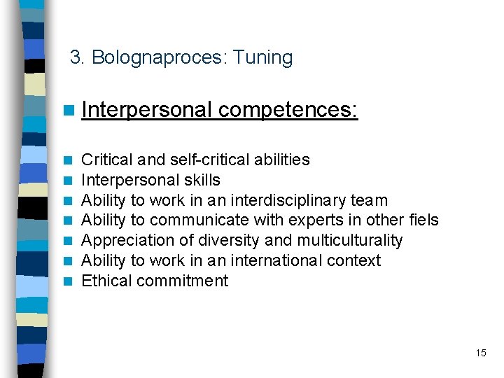 3. Bolognaproces: Tuning n Interpersonal n n n n competences: Critical and self-critical abilities