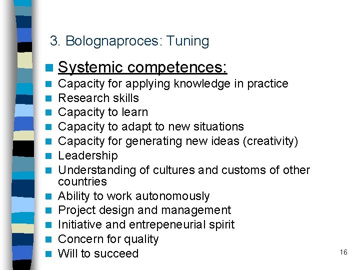 3. Bolognaproces: Tuning n Systemic n n n competences: Capacity for applying knowledge in