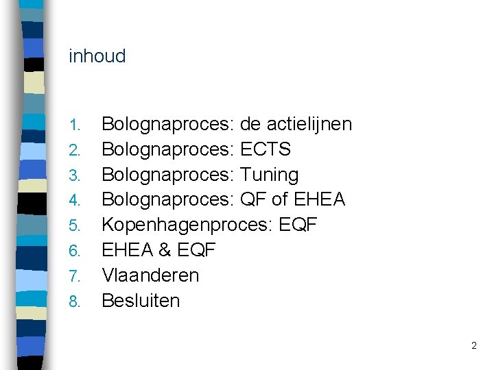 inhoud 1. 2. 3. 4. 5. 6. 7. 8. Bolognaproces: de actielijnen Bolognaproces: ECTS