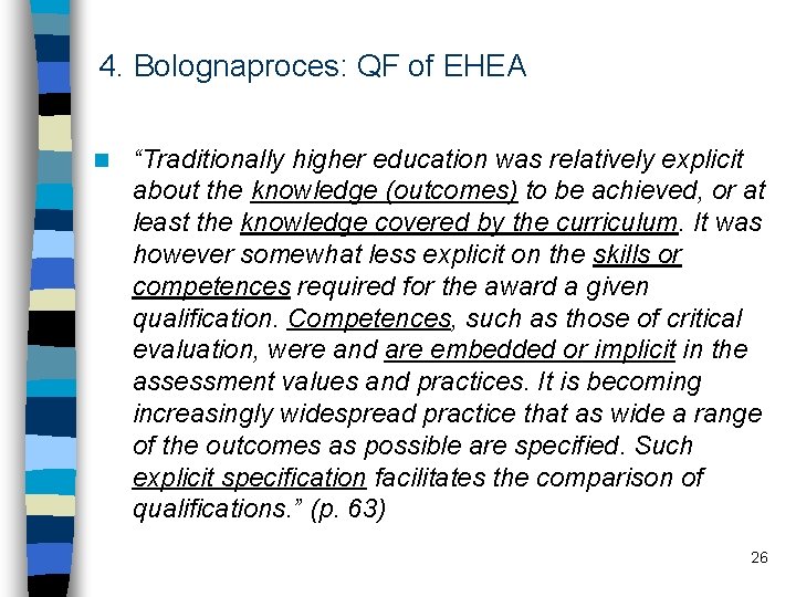 4. Bolognaproces: QF of EHEA n “Traditionally higher education was relatively explicit about the