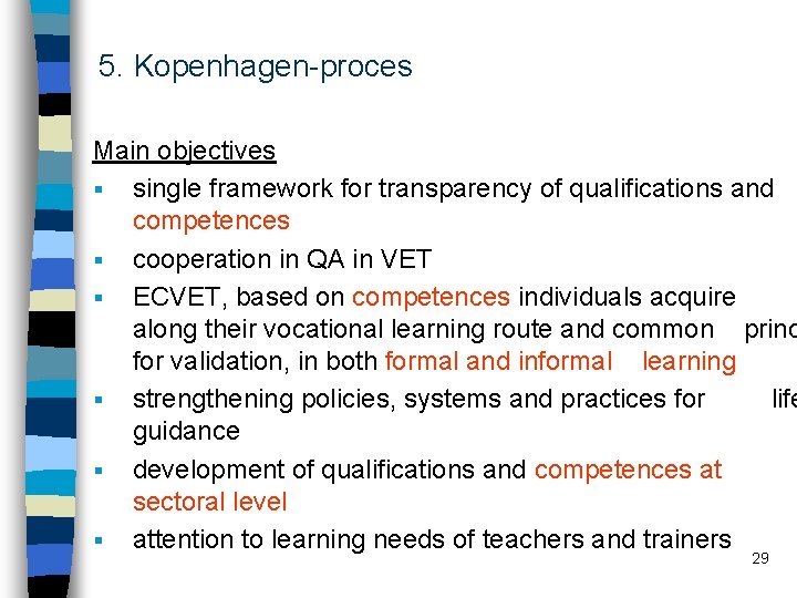 5. Kopenhagen-proces Main objectives § single framework for transparency of qualifications and competences §