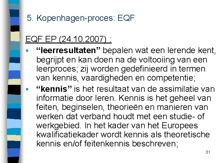 5. Kopenhagen-proces: EQF EP (24. 10. 2007) : § “leerresultaten” bepalen wat een lerende