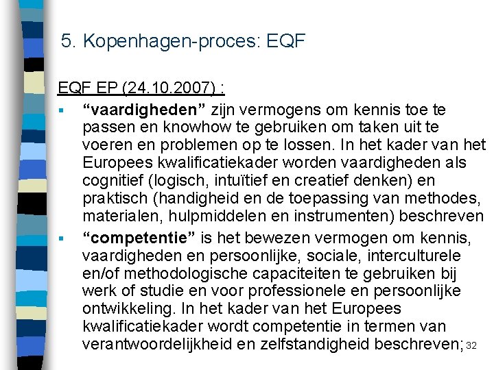 5. Kopenhagen-proces: EQF EP (24. 10. 2007) : § “vaardigheden” zijn vermogens om kennis