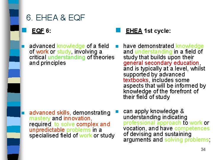 6. EHEA & EQF n EQF 6: n EHEA 1 st cycle: n advanced