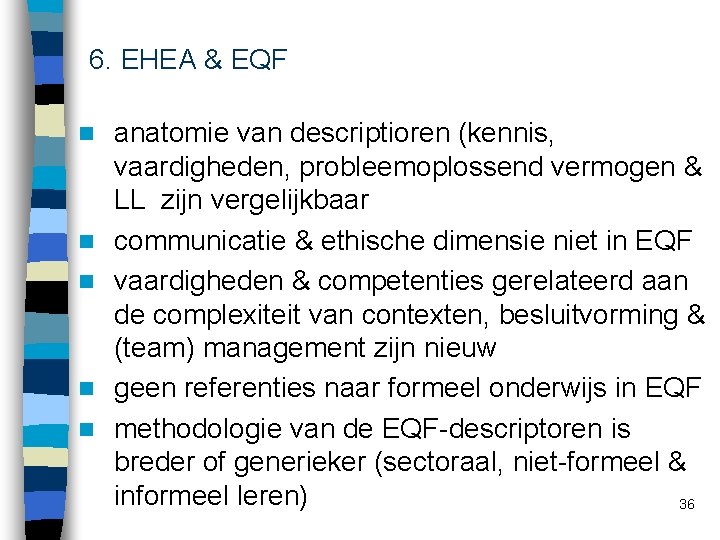 6. EHEA & EQF n n n anatomie van descriptioren (kennis, vaardigheden, probleemoplossend vermogen