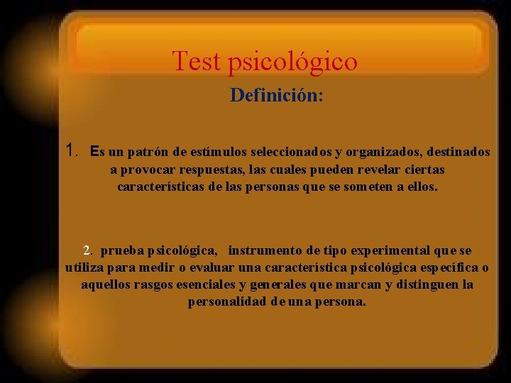 Test psicológico Definición: 1. Es un patrón de estímulos seleccionados y organizados, destinados a