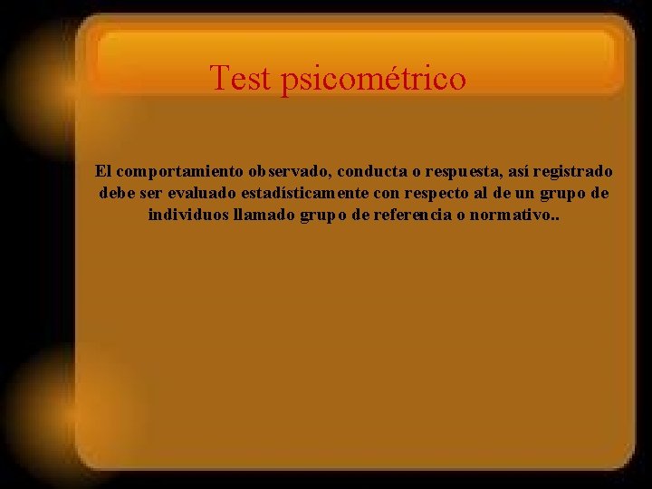 Test psicométrico El comportamiento observado, conducta o respuesta, así registrado debe ser evaluado estadísticamente