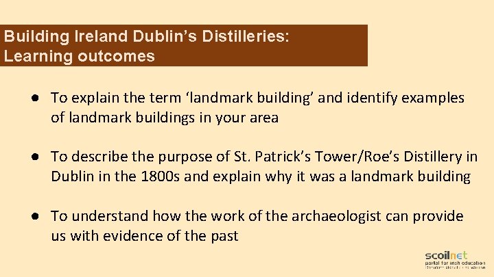 Building Ireland Dublin’s Distilleries: Learning outcomes ● To explain the term ‘landmark building’ and