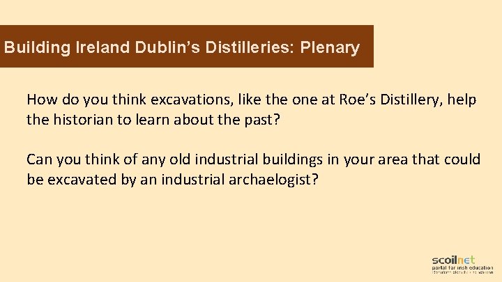Building Ireland Dublin’s Distilleries: Plenary How do you think excavations, like the one at