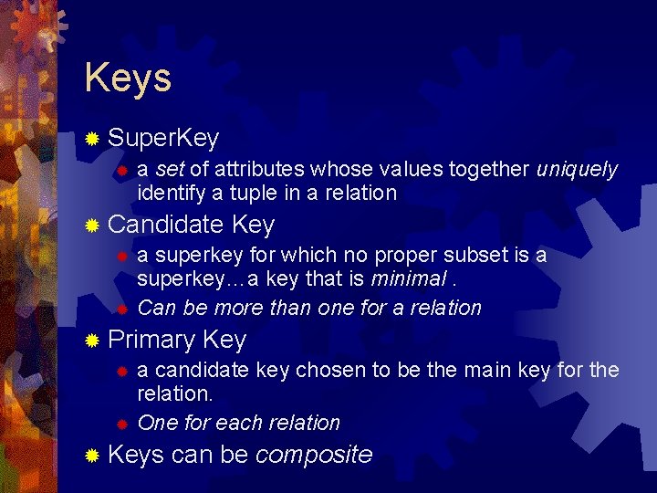 Keys ® Super. Key ® a set of attributes whose values together uniquely identify