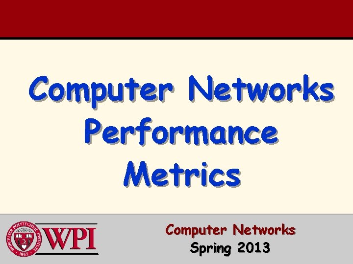 Computer Networks Performance Metrics Computer Networks Spring 2013 