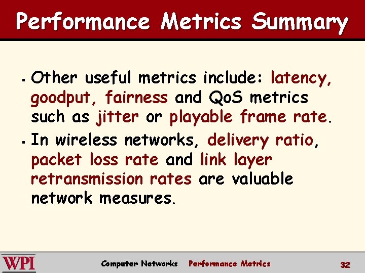 Performance Metrics Summary Other useful metrics include: latency, goodput, fairness and Qo. S metrics