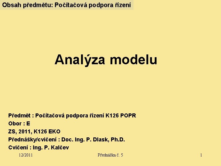Obsah předmětu: Počítačová podpora řízení Analýza modelu Předmět : Počítačová podpora řízení K 126