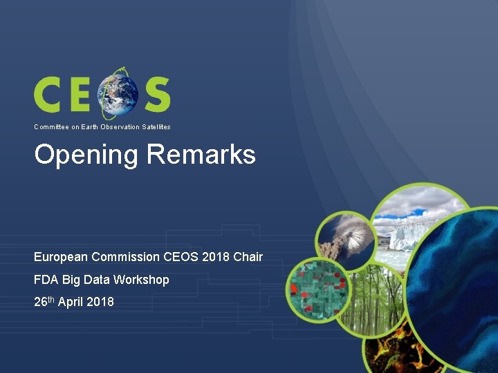 Committee on Earth Observation Satellites Opening Remarks European Commission CEOS 2018 Chair FDA Big